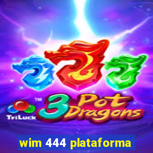wim 444 plataforma